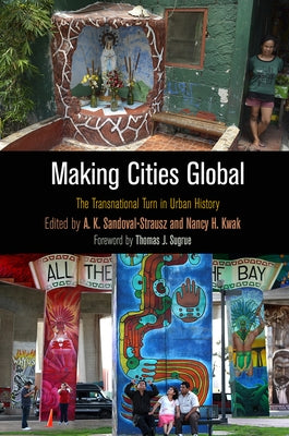 Making Cities Global: The Transnational Turn in Urban History by Sandoval-Strausz, A. K.