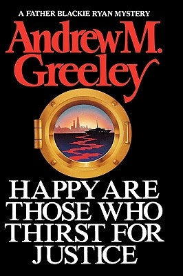 Happy Are Those Who Thirst for Justice by Greeley, Andrew M.