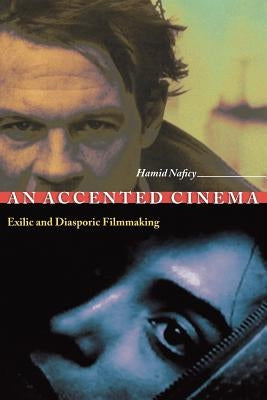 An Accented Cinema: Exilic and Diasporic Filmmaking by Naficy, Hamid