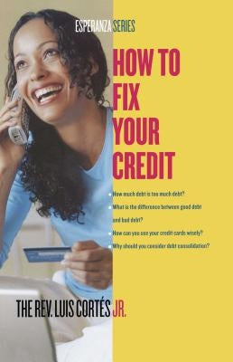 How to Fix Your Credit by Cortes, Luis