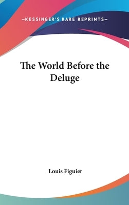 The World Before the Deluge by Figuier, Louis