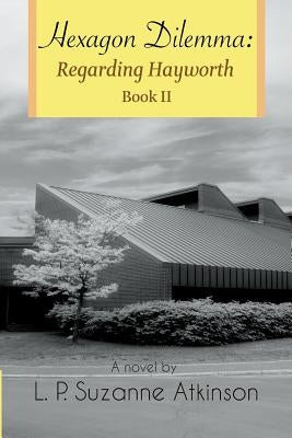 Hexagon Dilemma: Regarding Hayworth Book II by Atkinson, L. P. Suzanne