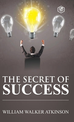 The Secret of Success by Atkinson, William Walker