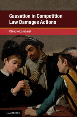 Causation in Competition Law Damages Actions by Lombardi, Claudio