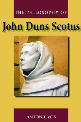 The Philosophy of John Duns Scotus by Vos, Antonie