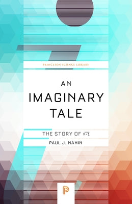 An Imaginary Tale: The Story of √-1 by Nahin, Paul J.