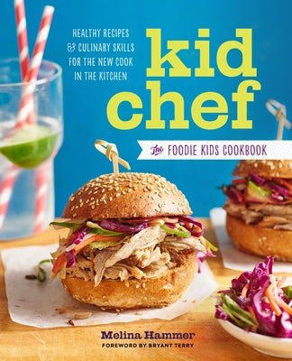 Kid Chef: The Foodie Kids Cookbook: Healthy Recipes and Culinary Skills for the New Cook in the Kitchen by Hammer, Melina