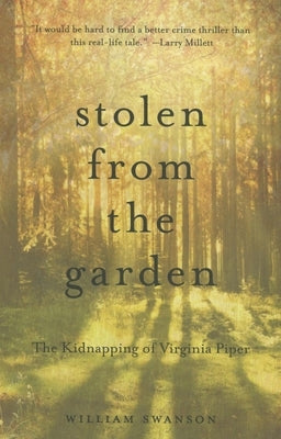 Stolen from the Garden: The Kidnapping of Virginia Piper by Swanson, William