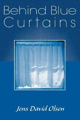 Behind Blue Curtains by Olsen, Jens David