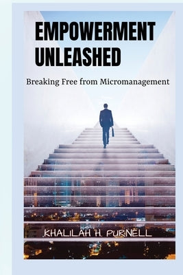 Empowerment Unleashed by Purnell, Khalilah H.