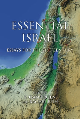 Essential Israel: Essays for the 21st Century by Troen, S. Ilan