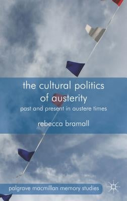 The Cultural Politics of Austerity: Past and Present in Austere Times by Bramall, R.