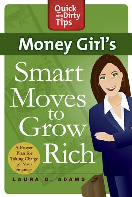 Money Girl's Smart Moves to Grow Rich: A Proven Plan for Taking Charge of Your Finances by Adams, Laura D.