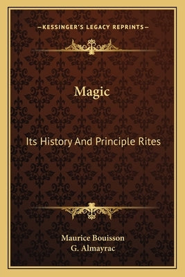 Magic: Its History And Principle Rites by Bouisson, Maurice