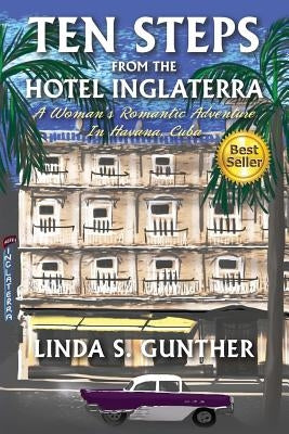 Ten Steps From The Hotel Inglaterra: A Woman's Romantic Adventure In Havana, Cuba by Gunther, Linda S.