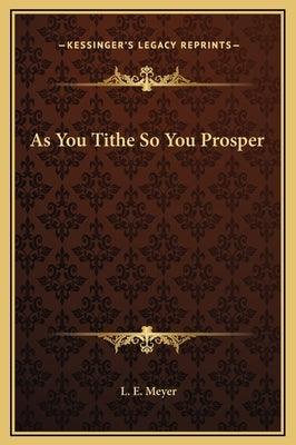 As You Tithe So You Prosper by Meyer, L. E.