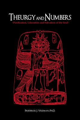 Theurgy and Numbers: Purification, Liberation and Salvation of the Soul by Veldman, Frederick J.