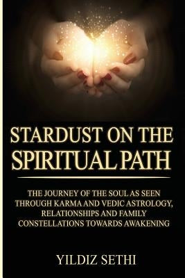 Stardust on the Spiritual Path by Sethi, Yildiz