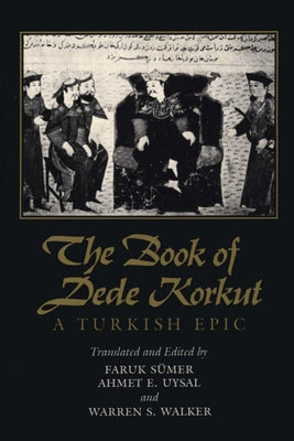 The Book of Dede Korkut: A Turkish Epic by Sümer, Faruk