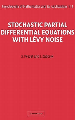 Stochastic Partial Differential Equations with Lévy Noise: An Evolution Equation Approach by Peszat, S.