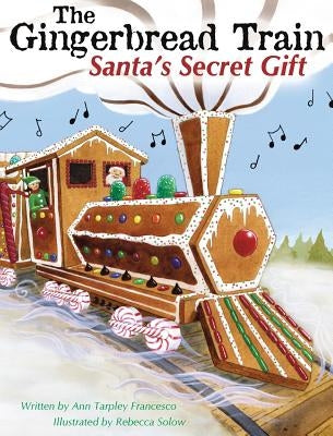 The Gingerbread Train: Santa's Secret Gift by Tarpley Francesco, Ann