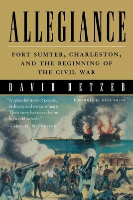 Allegiance: Fort Sumter, Charleston, and the Beginning of the Civil War by Detzer, David