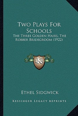 Two Plays For Schools: The Three Golden Hairs, The Robber Bridegroom (1922) by Sidgwick, Ethel