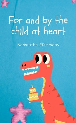 For and by the child at heart by Ekermans, Samantha