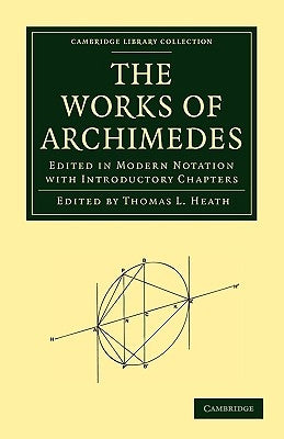 The Works of Archimedes: Edited in Modern Notation with Introductory Chapters by Archimedes