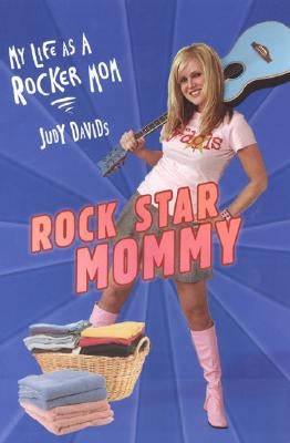 Rock Star Mommy: My Life as a Rocker Mom by Davids, Judy