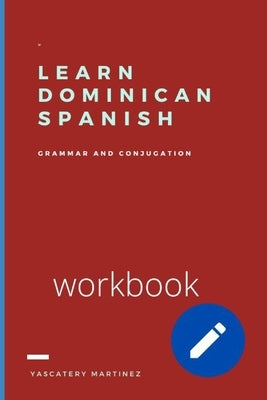 Learn Dominican Spanish: grammar and conjugation by Mart&#237;nez, Yascatery