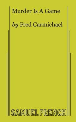 Murder Is A Game by Carmichael, Fred
