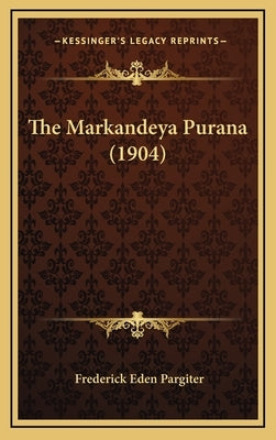 The Markandeya Purana (1904) by Pargiter, Frederick Eden