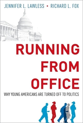 Running from Office: Why Young Americans Are Turned Off to Politics by Lawless, Jennifer L.