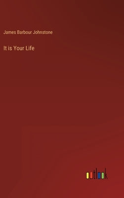 It is Your Life by Johnstone, James Barbour