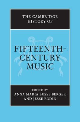 The Cambridge History of Fifteenth-Century Music by Busse Berger, Anna Maria