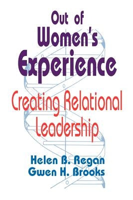 Out of Women′s Experience: Creating Relational Leadership by Regan, Helen B.