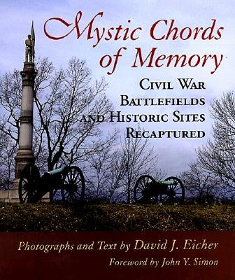 Mystic Chords of Memory: Civil War Battlefields and Historic Sites Recaptured by Eicher, David J.