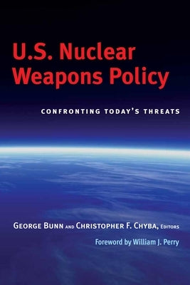 U.S. Nuclear Weapons Policy: Confronting Today's Threats by Bunn, George