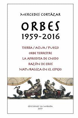 Orbes 1959-2016: Tierra/Agua/Fuego, Orbe Terrestre, La Afrodita de Cnido, Razon de Eros, Naturaleza en el espejo by Barquet, Jesus J.