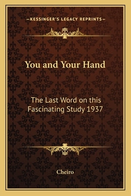 You and Your Hand: The Last Word on This Fascinating Study 1937 by Cheiro