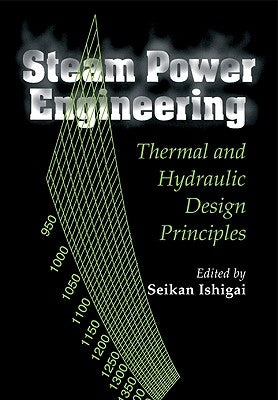 Steam Power Engineering: Thermal and Hydraulic Design Principles by Ishigai, Seikan