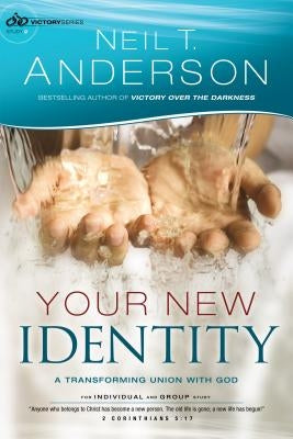 Your New Identity: A Transforming Union with God by Anderson, Neil T.