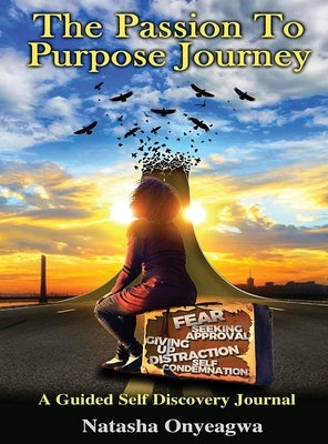 The Passion to Purpose Journey by Onyeagwa, Natasha