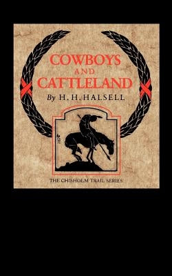 Cowboys and Cattleland: Memories of a Frontier Cowboy by Halsell, Harry H.