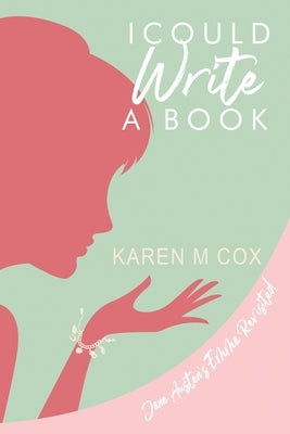 I Could Write a Book: A Modern Variation of Jane Austen's Emma by Cox, Karen M.