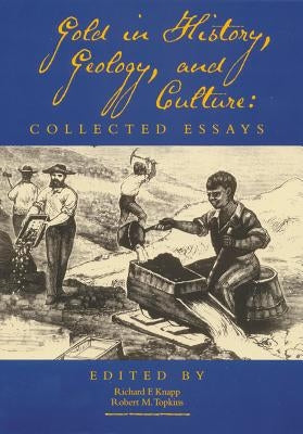 Gold in History, Geology, and Culture: Collected Essays by Knapp, Richard F.