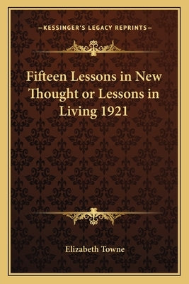 Fifteen Lessons in New Thought or Lessons in Living 1921 by Towne, Elizabeth