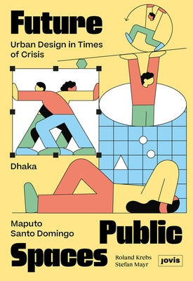 Future Public Spaces: Urban Design in Times of Crisis by Krebs, Roland