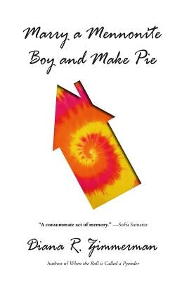 Marry a Mennonite Boy and Make Pie by Zimmerman, Diana R.